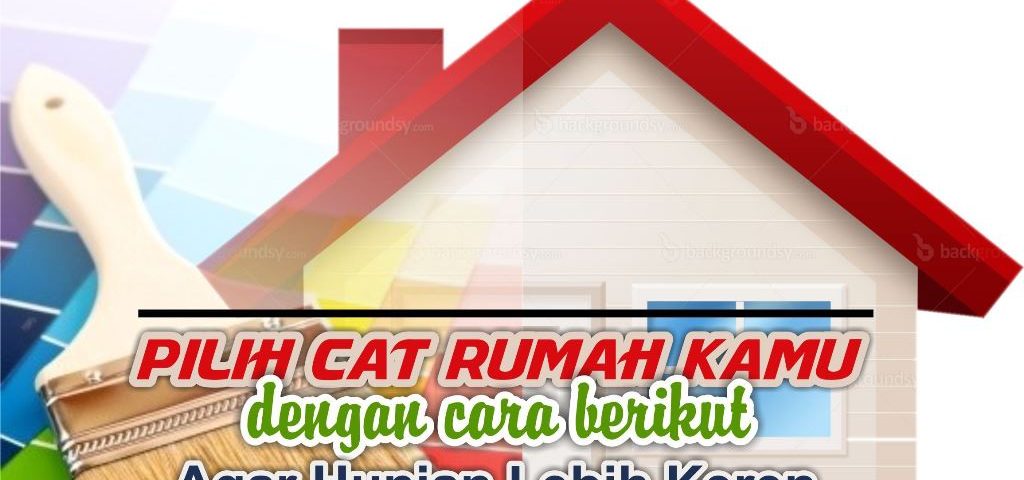 Pilih Cat Rumah Kamu dengan Cara Berikut agar Hunian Lebih Keren