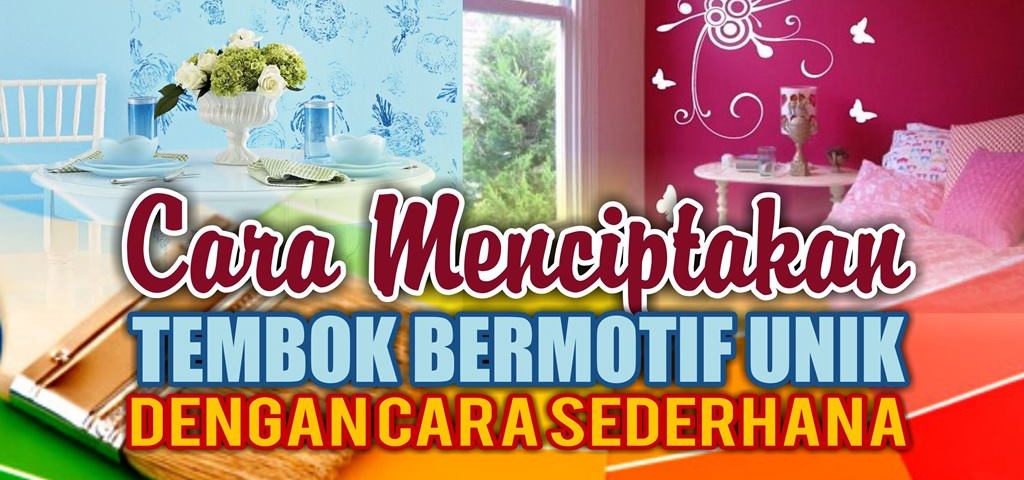 Cara Menciptakan Tembok Bermotif Unik dengan Cara Sederhana