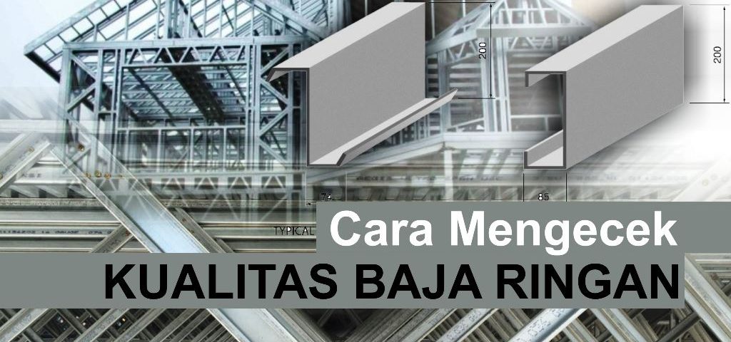 Cara Mengecek Kualitas Baja Ringan Sebelum Membelinya