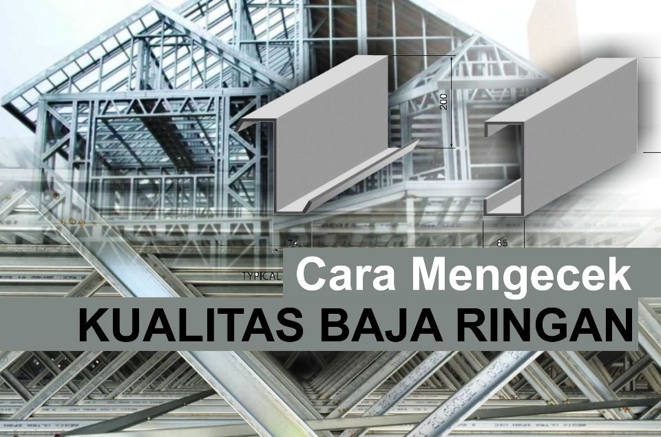 Cara Mengecek Kualitas Baja Ringan Sebelum Membelinya