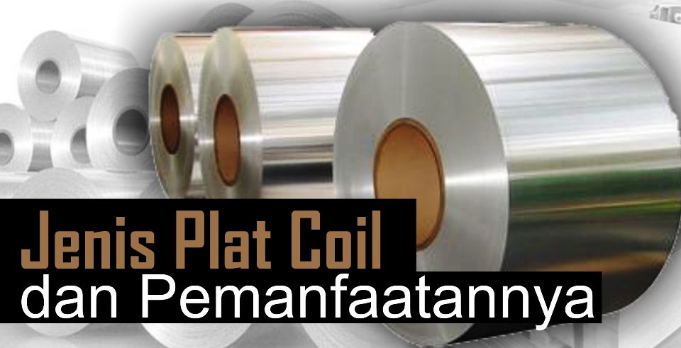 Jenis Plat Coil dan Pemanfaatannya