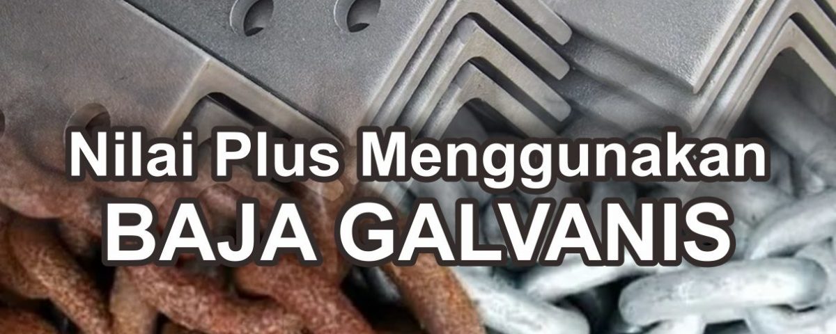 Nilai Plus Menggunakan BAJA GALVANIS